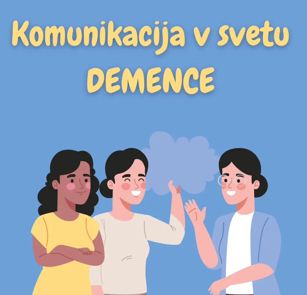 KOMUNIKACIJA Z LJUDMI, KI IMAJO DEMENCO